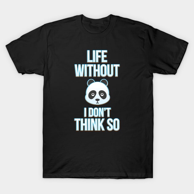 No Life Without Panda T-Shirt by designdaking